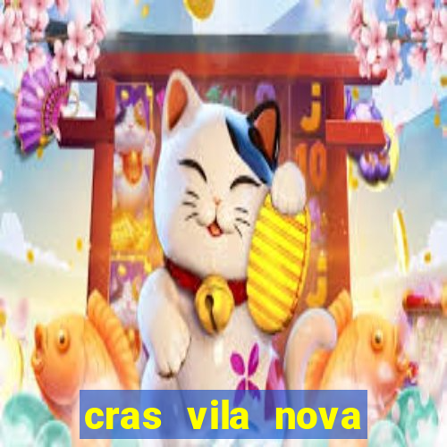 cras vila nova cachoeirinha horario de funcionamento